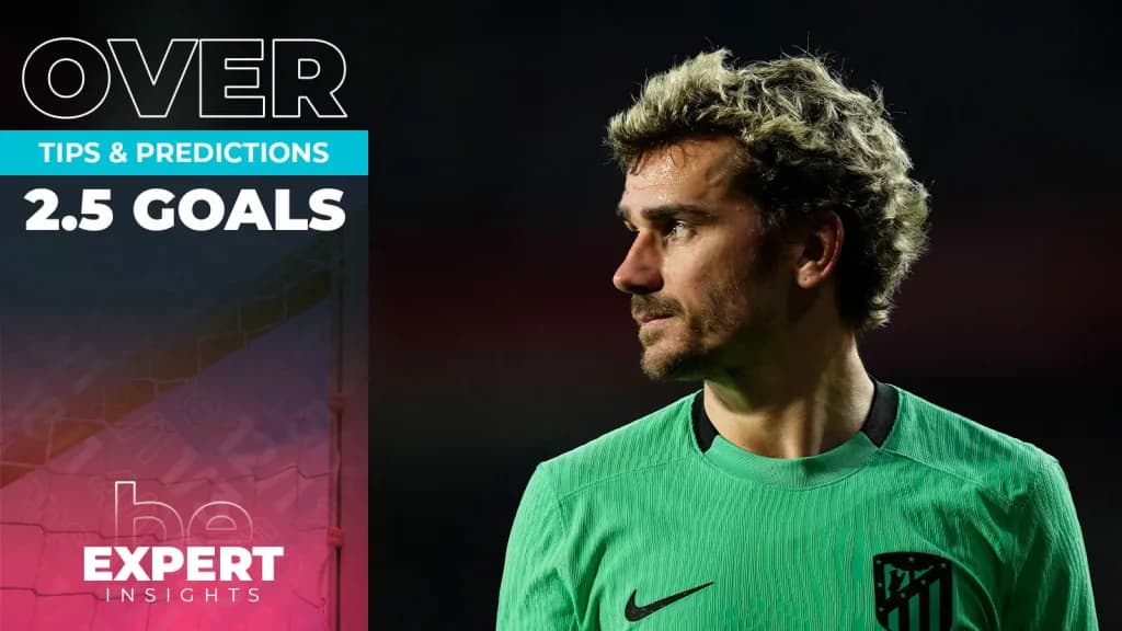 Over 2.5 Goals Predictions and Tips: The Best Bets This Weekend